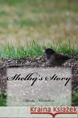 Shelby's Story Dorita Lynn Kornelsen 9781512354478 Createspace