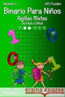 Binario Para Niños Rejillas Mixtas - De Fácil a Difícil - Volumen 1 - 145 Puzzles Snels, Nick 9781512356496 Createspace