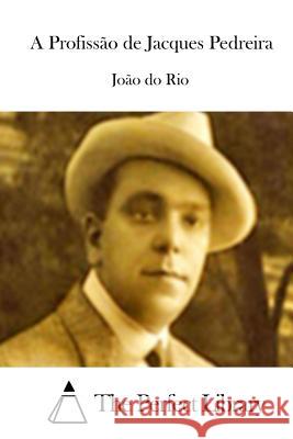 A Profissão de Jacques Pedreira The Perfect Library 9781512356519 Createspace