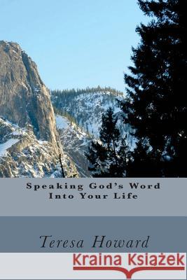 Speaking God's Word Into Your Life Teresa Howard Rickey Howard 9781512356694 Createspace