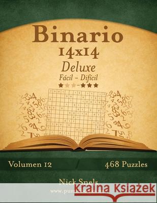 Binario 14x14 Deluxe - De Fácil a Difícil - Volumen 12 - 468 Puzzles Snels, Nick 9781512357479 Createspace