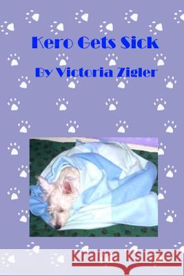 Kero Gets Sick Victoria Zigler 9781512358117 Createspace