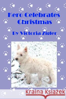 Kero Celebrates Christmas Victoria Zigler 9781512358292 Createspace