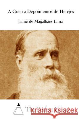 A Guerra Depoimentos de Herejes Jaime De Magalhaes Lima The Perfect Library 9781512358377