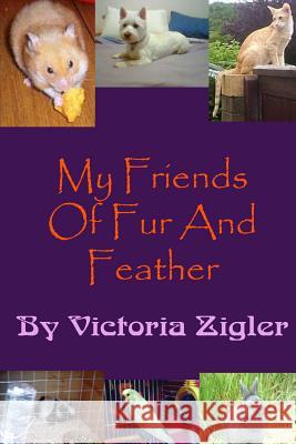 My Friends Of Fur And Feather Zigler, Victoria 9781512358452 Createspace