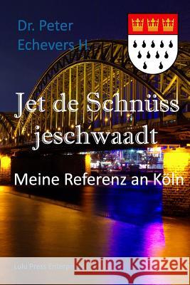 Jet de Schnüss Jeschwaadt: Meine Referenz an Köln Echevers H. Pe, Peter 9781512358704