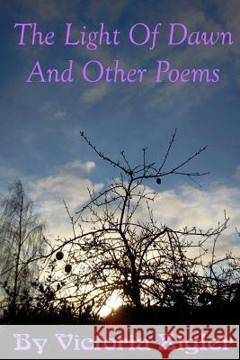 The Light Of Dawn And Other Poems Zigler, Victoria 9781512358735 Createspace