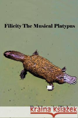 Filicity The Musical Platypus Zigler, Victoria 9781512359701 Createspace