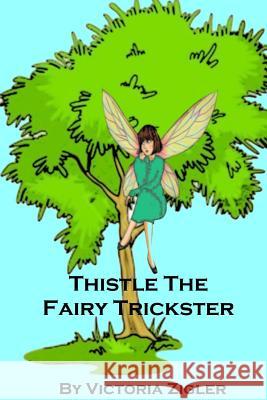 Thistle The Fairy Trickster Zigler, Victoria 9781512360004