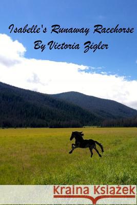 Isabelle's Runaway Racehorse Victoria Zigler 9781512360271 Createspace