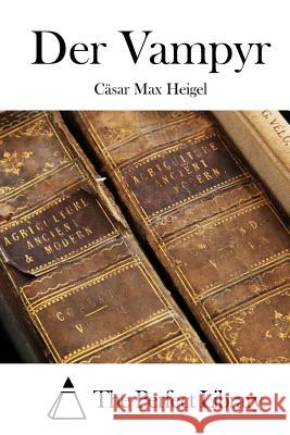 Der Vampyr Casar Max Heigel The Perfect Library 9781512361353 Createspace