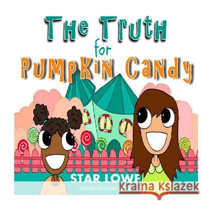 The Truth for Pumpkin Candy Star Lowe Andreea Mironiuc 9781512361384