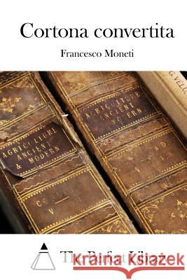 Cortona convertita The Perfect Library 9781512361643 Createspace