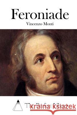 Feroniade Vincenzo Monti The Perfect Library 9781512361766 Createspace