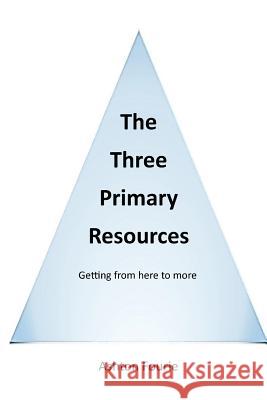 The Three Primary Resources: Getting from here to more Fourie, Ashton 9781512362121