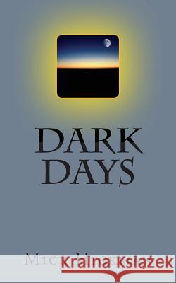 Dark Days Mick Hickman 9781512362596 Createspace