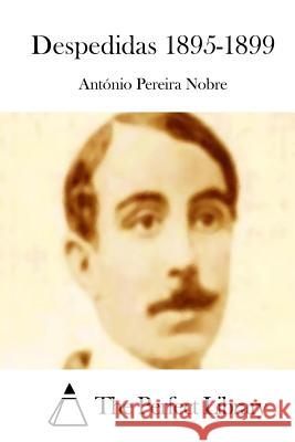 Despedidas 1895-1899 Antonio Pereira Nobre The Perfect Library 9781512363142
