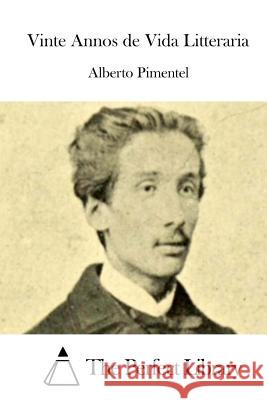 Vinte Annos de Vida Litteraria Alberto Pimentel The Perfect Library 9781512365924