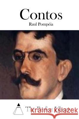 Contos Raul Pompeia The Perfect Library 9781512366587 Createspace