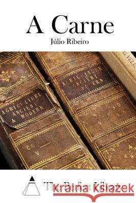 A Carne Julio Ribeiro The Perfect Library 9781512368406 Createspace