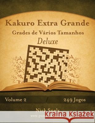 Kakuro Extra Grande Grades de Vários Tamanhos Deluxe - Volume 2 - 249 Jogos Snels, Nick 9781512368970 Createspace