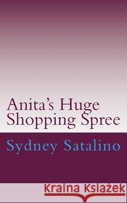 Anita's Huge Shopping Spree Sydney Satalino 9781512369120