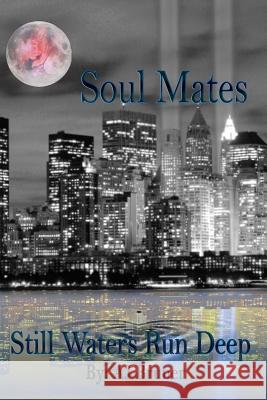 Soul Mates: Still Waters Run Deep Aj Bruner Gloria Mills 9781512370119 Createspace