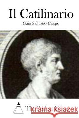 Il Catilinario Gaio Sallustio Crispo The Perfect Library 9781512370560