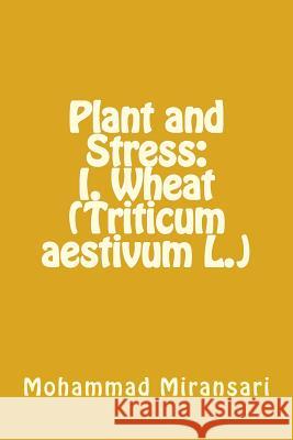 Plant and Stress: I. Wheat (Triticum aestivum L.) Miransari, Roya 9781512370829 Createspace