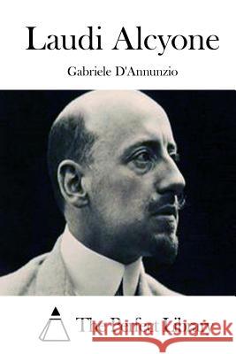 Laudi Alcyone Gabriele D'Annunzio The Perfect Library 9781512371338 Createspace