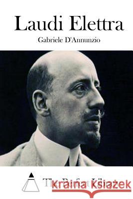 Laudi Elettra Gabriele D'Annunzio The Perfect Library 9781512371611 Createspace