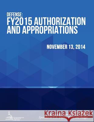 Defense: FY2015 Authorization and Appropriations Congressional Research Service 9781512371642