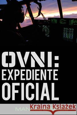 Ovni: Expediente Oficial: 10 incidentes reales que transformarán tu opinión sobre el fenómeno Bescós, Manuel 9781512371673 Createspace Independent Publishing Platform