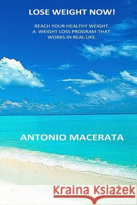 Lose weight now!: An effective and balanced weight loss program Macerata, Antonio 9781512372465 Createspace