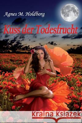 Kuss der Todesfrucht Holdborg, Agnes M. 9781512373318 Createspace
