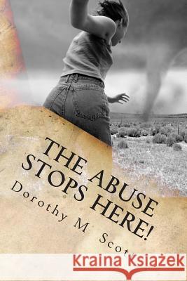 The Abuse Stops Here: The power of FORGIVENESS over sexual abuse Scott, Dorothy M. 9781512373370