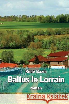 Baltus le Lorrain Bazin, Rene 9781512374377 Createspace