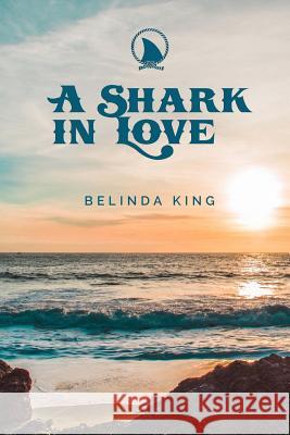 A Shark in Love Belinda King 9781512375206 Createspace