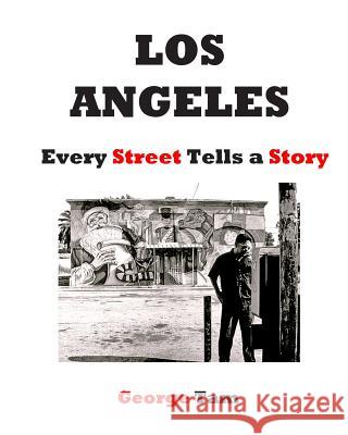 Los Angeles: Every Street Tells A Story Tam, George 9781512375220 Createspace