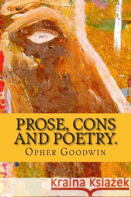 Prose Cons and Poetry. Opher Goodwin 9781512376562 Createspace