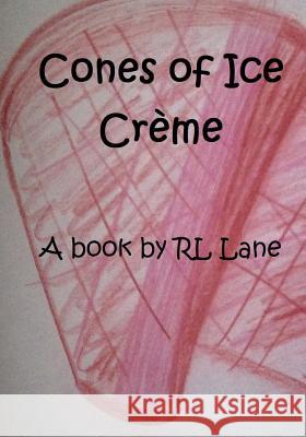 Cones of Ice Creme Rl Lane Rl Lane 9781512376692 Createspace