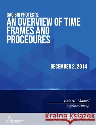 GAO Bid Protests: An Overview of Time Frames and Procedures Congressional Research Service 9781512378641 Createspace