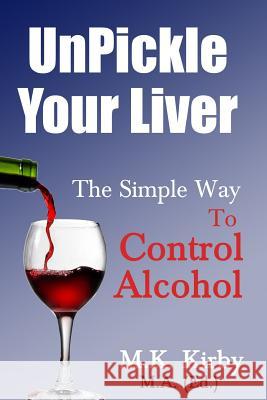 Unpickle Your Liver M. K. Kirby 9781512378801 Createspace Independent Publishing Platform