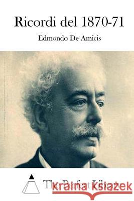 Ricordi del 1870-71 Edmondo D The Perfect Library 9781512379204 Createspace