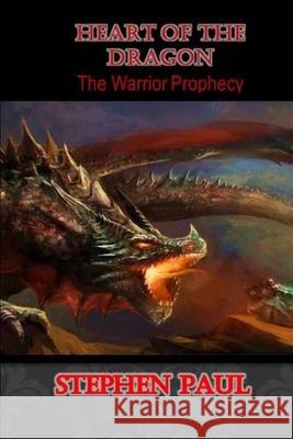 Heart of the Dragon: The Warrior Prophecy Stephen Paul 9781512379648