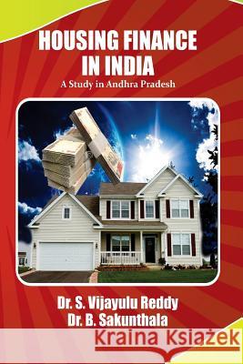 Housing Finance in India: A study in Andhra Pradesh Createspace, B. Sakunthala 9781512379969