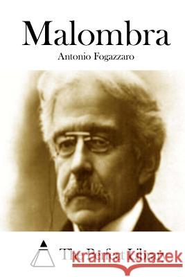 Malombra Antonio Fogazzaro The Perfect Library 9781512381726 Createspace