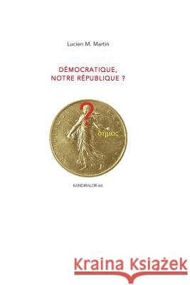 Democratique, notre Republique ? Martin, Lucien M. 9781512381757 Createspace