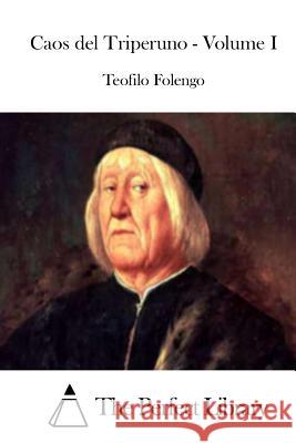 Caos del Triperuno - Volume I Teofilo Folengo The Perfect Library 9781512382006