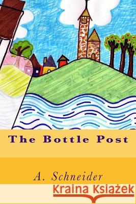 The Bottle Post A. Schneider Vanessa Baganz Debbie Baganz 9781512382068 Createspace